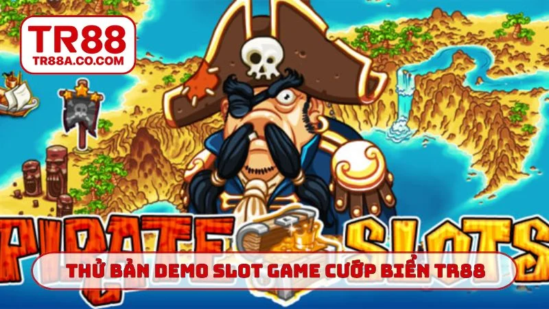 Thử bản demo slot game cướp biển TR88 trước khi xuống tiền thật